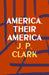 America, Their America by J. P. Clark