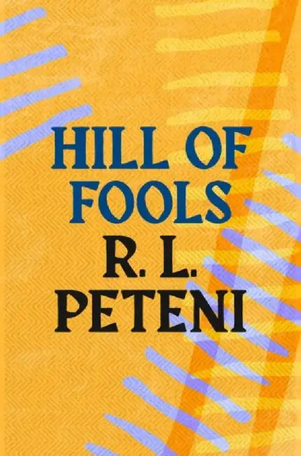 Hill of Fools by R.L. Peteni
