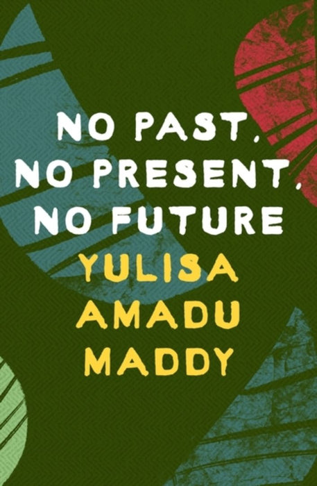 No Past, No Present, No Future by Yulisa Amadu Maddy