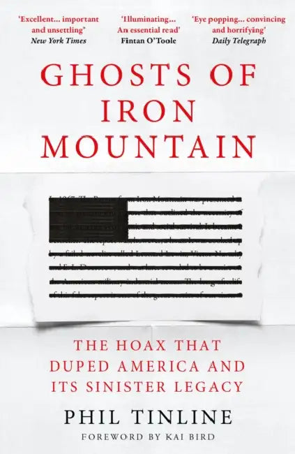 Ghosts of Iron Mountain: The Hoax that Duped America and its Sinister Legacy by Phil Tinline