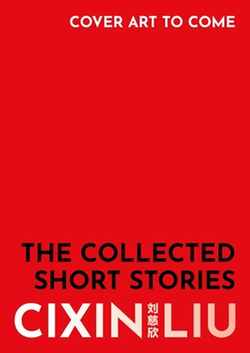 The Collected Short Stories by Cixin Liu