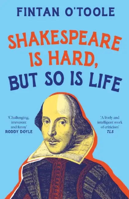 Shakespeare is Hard, but so is Life by Fintan O'Toole