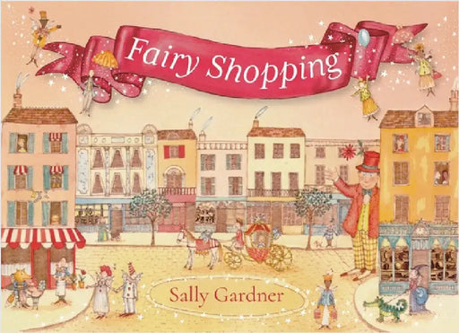 Fairy Shopping: A beautiful gift book from the award-winning author of I, Coriander by Sally Gardner