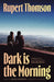 Dark is the Morning by Rupert Thomson