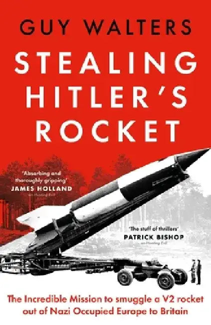 Stealing Hitler's Rocket by Guy Walters