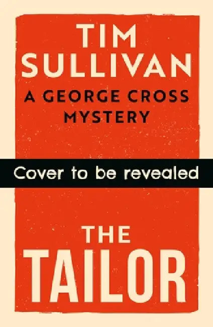 The Tailor: The Brand New George Cross Mystery by Tim Sullivan