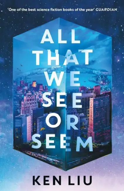 All That We See or Seem by Ken Liu