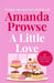 A Little Love: A beautiful story of love, loss and lies from the multimillion copy bestselling author by Amanda Prowse