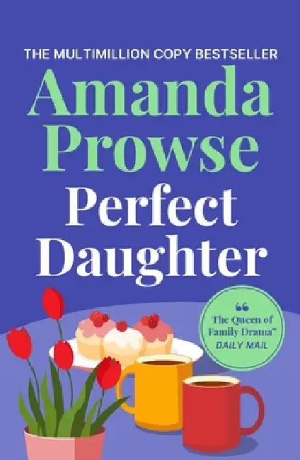 Perfect Daughter: A heart-wrenching and emotional story of love and family from the multimillion copy bestseller by Amanda Prowse