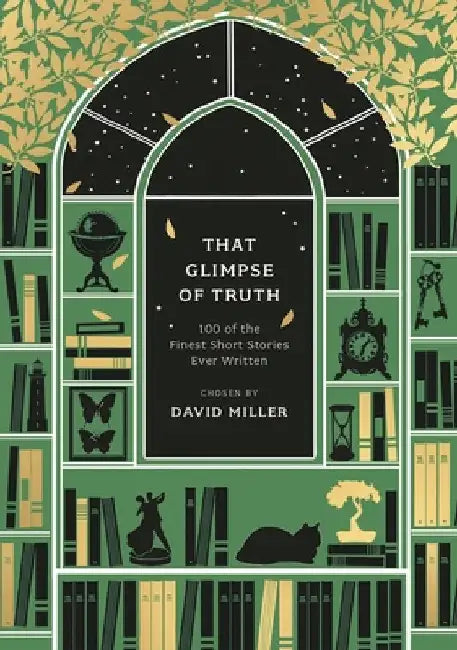 That Glimpse of Truth: The 100 Finest Short Stories Ever Written by David Miller