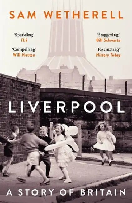 Liverpool: A Story of Britain by Sam Wetherell
