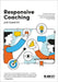 Responsive Coaching: Evidence-Informed Instructional Coaching That Works for Every Teacher in Your School by Goodrich