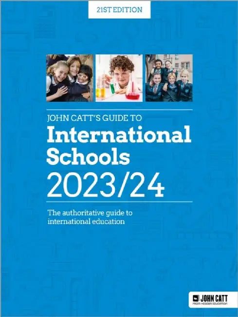 John Catt's Guide to International Schools 2023/24 by Phoebe Whybray