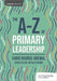 The A-Z of Primary Leadership by Chris Nourse-Grewal
