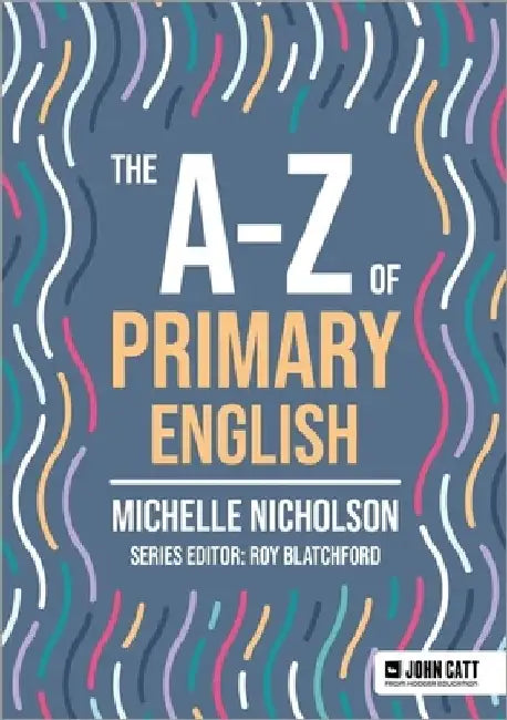 The A-Z of Primary English by Michelle Nicholson
