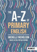 The A-Z of Primary English by Michelle Nicholson