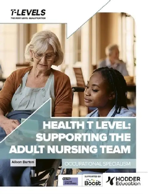 Health T Level: Supporting the Adult Nursing Team by Alison Burton