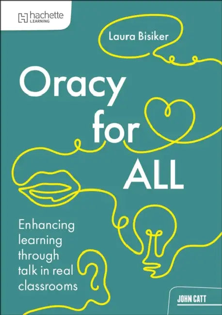 Oracy for all: Enhancing learning through talk in real classrooms by Laura Bisiker