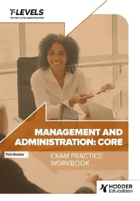 Management and Administration T Level Exam Practice Workbook by Tess Bayley