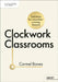 Clockwork Classrooms: Solutions for Smoother Running Lessons by Carmel Bones