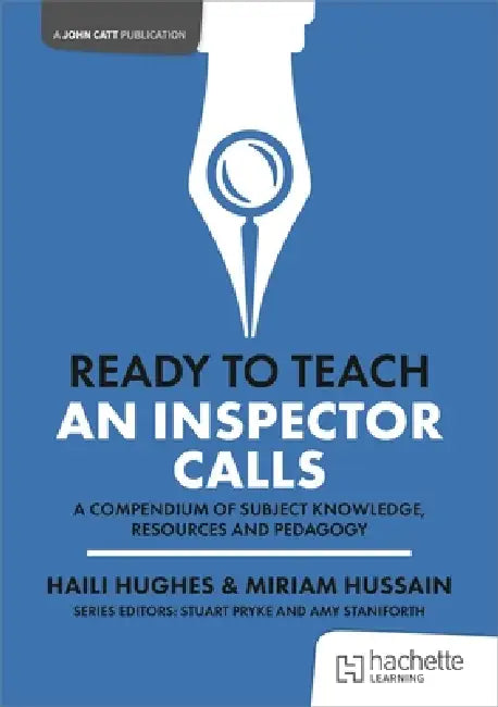 Ready to Teach: An Inspector Calls by Miriam Hussain, Haili Hughes