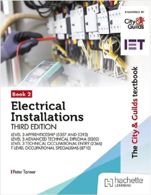The City & Guilds Textbook: Book 2 Electrical Installations, Third Edition: For the Level 3 Apprenticeships (5357 and 5393), Level 3 Advanced Technical Diploma (8202), Level 3 Technical Occupational Entry (2366) & T Level Occupational Specialisms by Peter Tanner