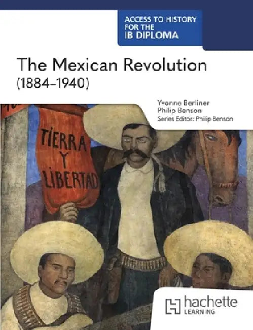 Access to History for the IB Diploma: The Mexican Revolution (1884-1940) by Philip Benson, Yvonne Berliner