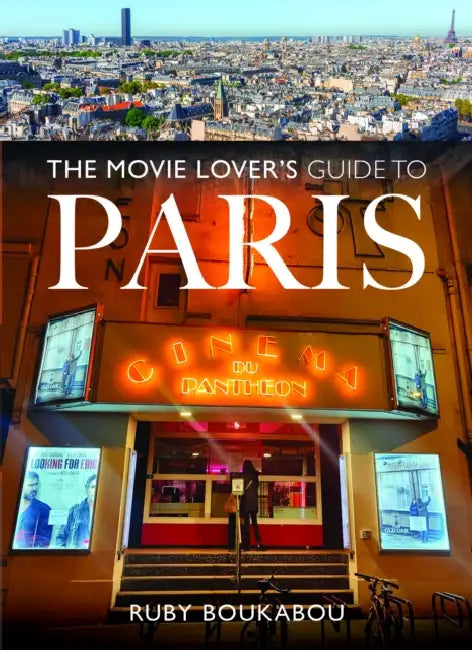 The Movie Lover's Guide to Paris by Ruby Boukabou