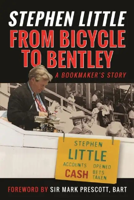 From Bicycle to Bentley: A Bookmaker's Story by Stephen Little