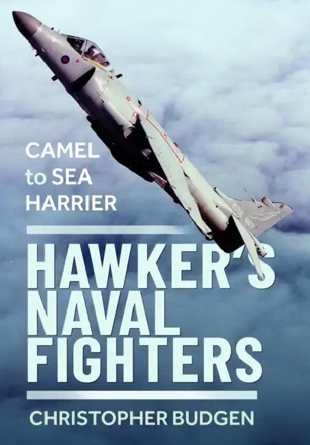 Hawker's Naval Fighters: Camel to Sea Harrier by Christopher Budgen