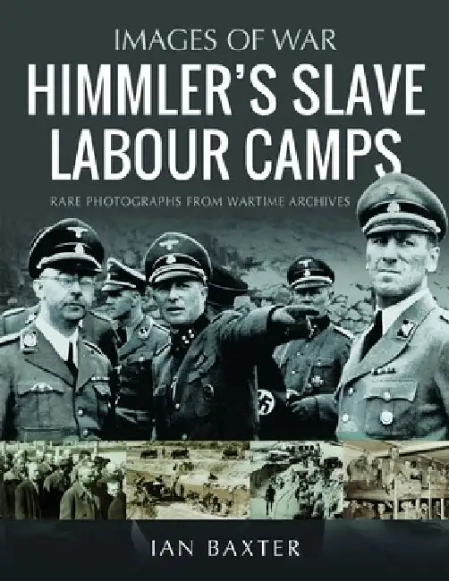 Himmler's Slave Labour Camps by Ian Baxter