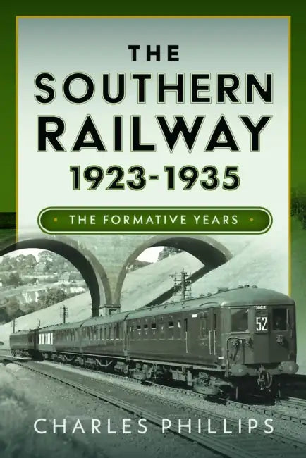 The Southern Railway 1923 - 1935: The Formative Years by Charles Phillips