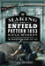 Making the Enfield Pattern 1853 Rifle-Musket: The Evolution of Gun Making, 1820-1860 by Peter G. Smithurst