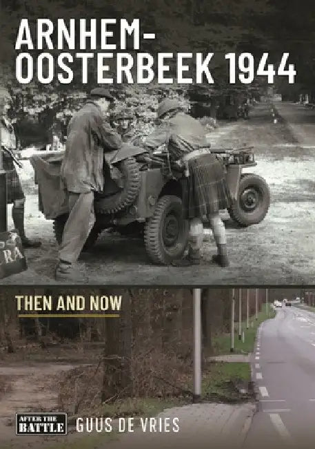 Arnhem-Oosterbeek 1944: Then and Now by Guus De Vries