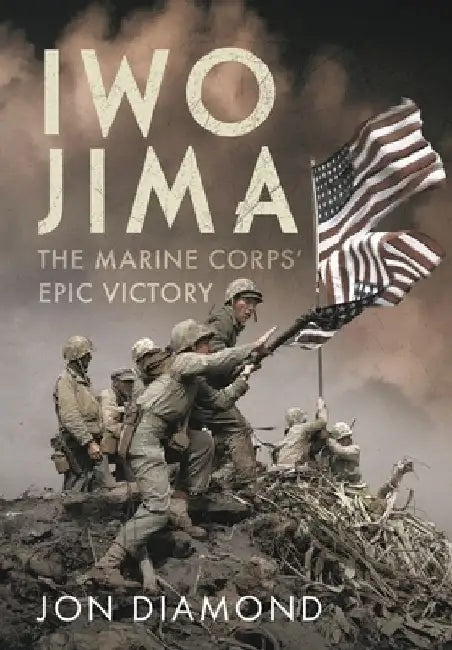 Iwo Jima: The Marine Corps' Epic Victory by Jon Diamond