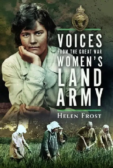 Voices from the Great War Women's Land Army by Helen Frost