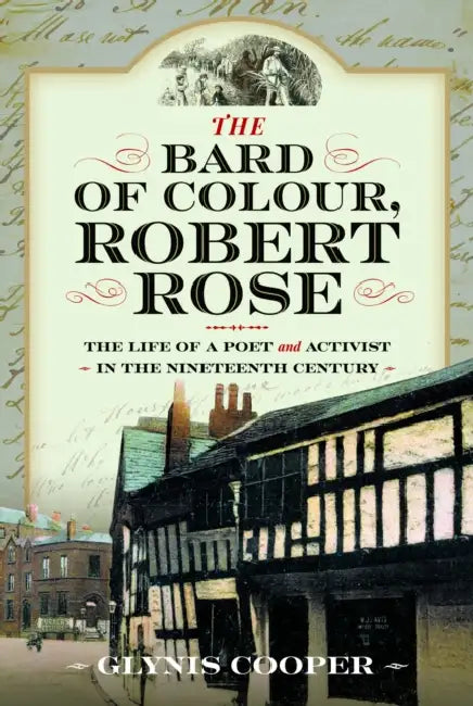 The Bard of Colour, Robert Rose: The Life of a Poet and Activist in the Nineteenth Century by Glynis Cooper