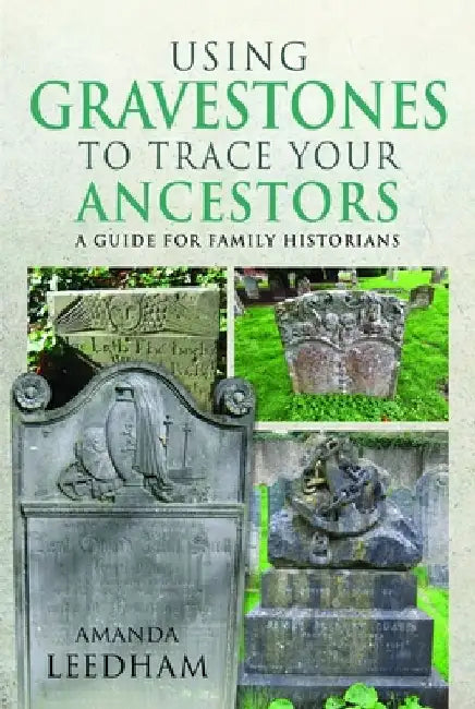 Using Gravestones to Trace Your Ancestors by Amanda Leedham
