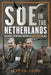 SOE in the Netherlands: The Special Operations Executive's Dutch Section in Ww2 by An Official History