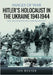 Hitler's Holocaust in the Ukraine 1941-1944 by Ian Baxter