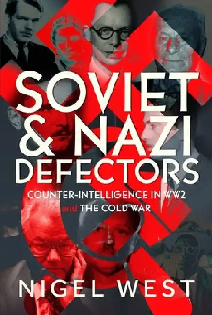 Soviet and Nazi Defectors: Counter-Intelligence in Ww2 and the Cold War by Nigel West