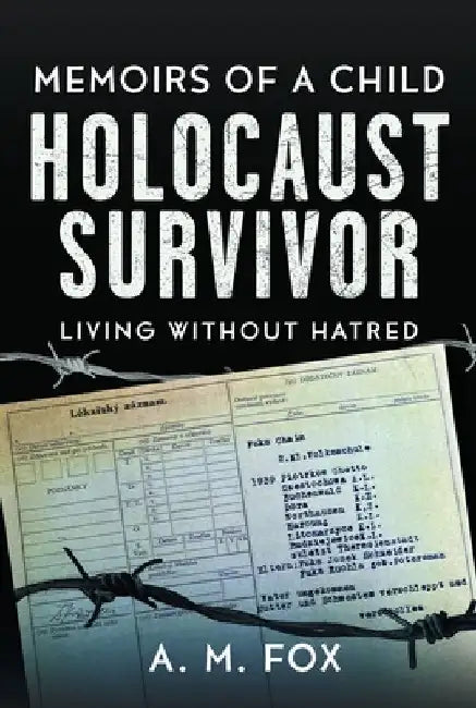 Memoirs of a Child Holocaust Survivor by A. M. Fox