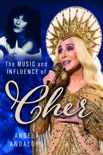 The Music and Influence of Cher by Angela Andaloro