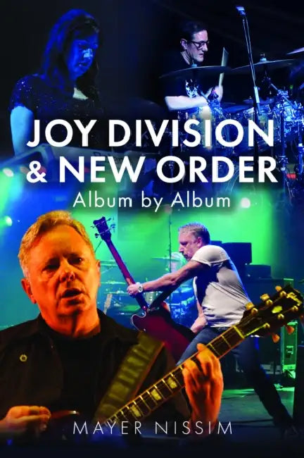 Joy Division and New Order: Album by Album by Mayer Nissim