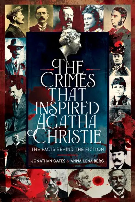 The Crimes That Inspired Agatha Christie: The Facts Behind the Fiction by Jonathan Oates, Anna-Lena Berg