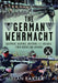 The German Wehrmacht: Equipment, Weapons, Uniforms and Insignia - From Photos and Artwork by Ian Baxter