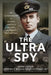 The Ultra Spy: The Autobiography of Winston Churchill's Personal Liaison with Bletchley Park by Frederick William Winterbotham Cbe