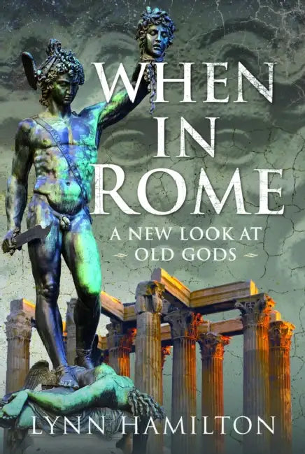 When in Rome: A New Look at Old Gods by Lynn Hamilton