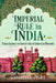 Imperial Rule in India: Paternal Governance and Conquest Under the Lawrences and Montgomery by Jonathan Orr