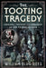 The Tooting Tragedy: Cholera, Cruelty and Children of the Victorian Poor by William Ellis-Rees